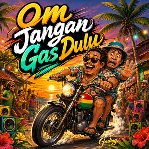 Om Jangan Gas Dulu