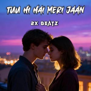 Tuu Hi Hai Meri Jaan