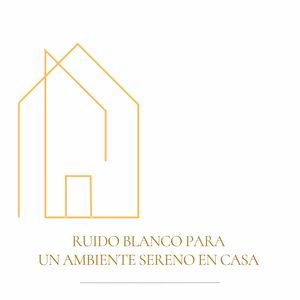Descanso y Ruido Blanco en el Hogar (Secuencia Repetible)