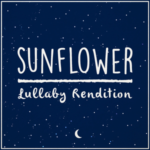 Sunflower (Lullaby Rendition)