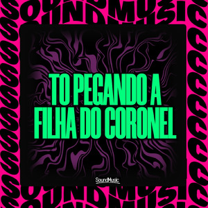 TO PEGANDO A FILHA DO CORONEL