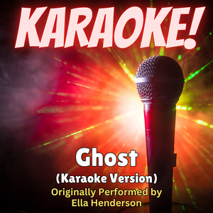Ghost (Karaoke Version Originally Performed by Ella Henderson)