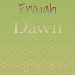 Enough Dawn