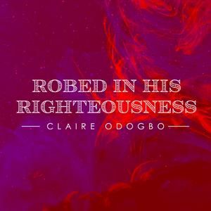 Robed In His Righteousness
