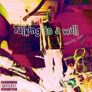 Talking to a wall (feat. Chaos)