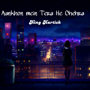 Aankhon mein Tera He Chehra (Lofi)