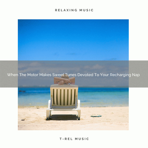 When The Motor Makes Melodies Dedicated To Your Recharging Nap