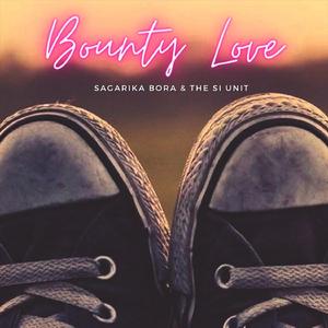 Bounty Love (feat. Sagarika Bora & The SI Unit)