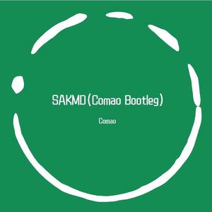 Dickheadz-SAKMD(Comao Bootleg）（Comao remix）
