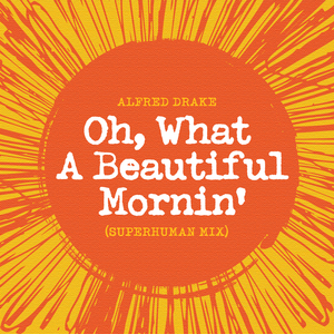 Oh! What A Beautiful Mornin' (From Theatre Guild Musical Play "Oklahoma" / Superhuman Remix)