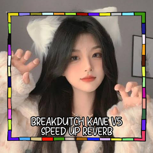 BREAKDUTCH KANE V5 SPEED UP REVERB