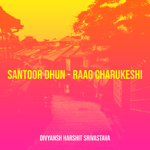 Santoor Dhun - Raag Charukeshi