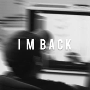 I M BACK