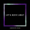 Gregoir Cruz - Let's Move Away (Radio Edit)