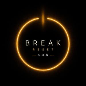 BREAK RESET (5MINS)
