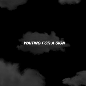 ...Waiting for a Sign
