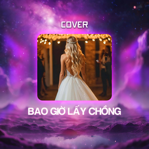 Bao Giờ Lấy Chồng (Cover)