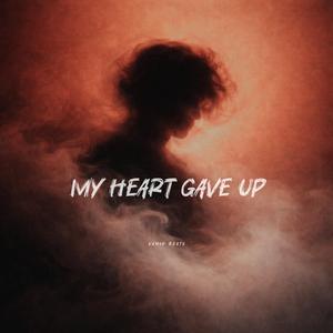 My Heart Gave Up