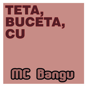 Teta, Buceta, Cu