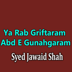 Ya Rab Griftaram Abd E Gunahgaram