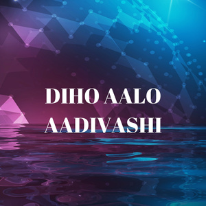 DIHO AALO AADIVASHI