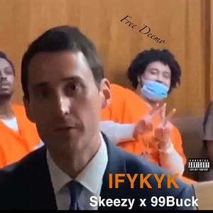 IFYKYK (feat. 99 Buck)