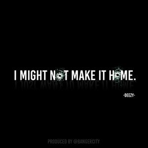 I Might Not Make It Home