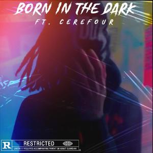 Born In The Dark (feat. Cerefour)