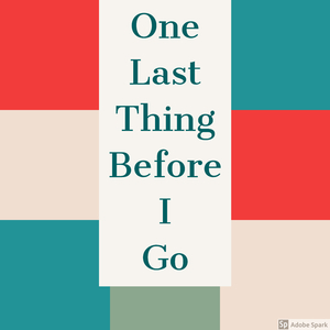 One Last Thing Before I Go