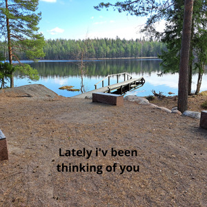 Lately i'v been thinking of you
