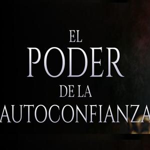EL PODER DE LA AUTO CONFIANZA VIII