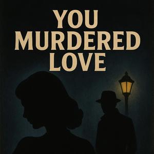 You Murdered Love