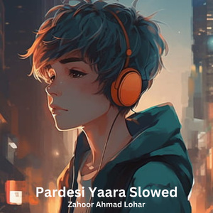 Pardesi Yaara (Slowed Version)