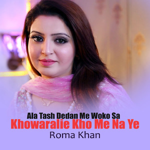 Ala Tash Dedan Me Woko Sa Khowaralie Kho Me Na Ye