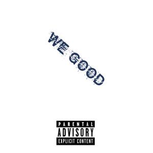 We Good