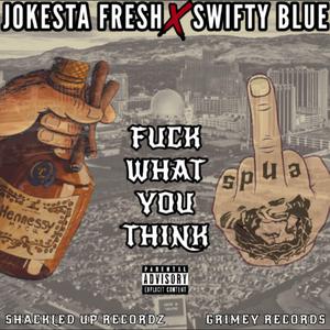 **** What You Think (feat. Swifty Blue)