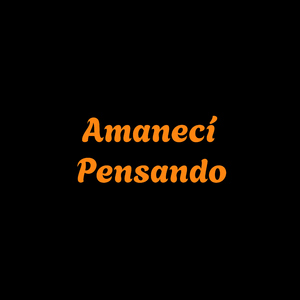 Amaneci pensando