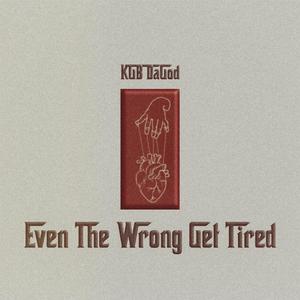Even the Wrong Get Tired (Etwgt)