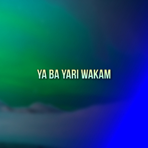 Ya ba yari wakam