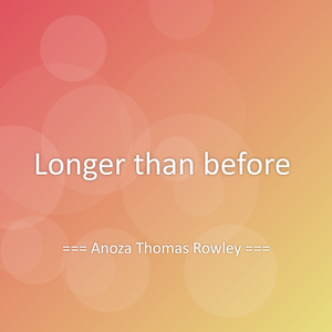 Longer than before