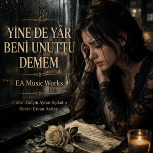 YİNE DE YÂR BENİ UNUTTU DEMEM