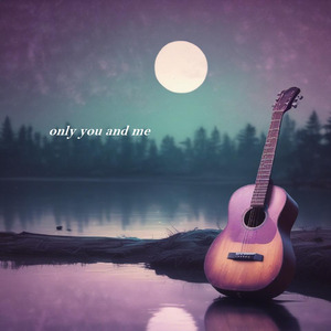 only you and me