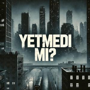 YETMEDİ Mİ?