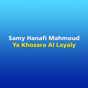 Ya Khosara Al Layaly