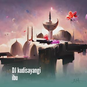 Dj Kudisayangi Ibu