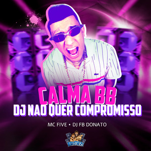 Calma Bb, Dj Nao Quer Compromisso