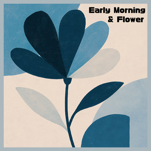 Early Morning & Flower