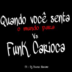 QUANDO VOCÊ SENTA O MUNDO PARA vs FUNK CARIOCA