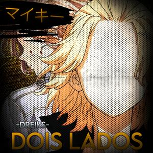 DOIS LADOS (Mikey Tokyo Revengers)