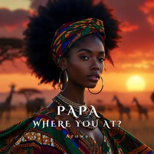 Papa, Where You At?